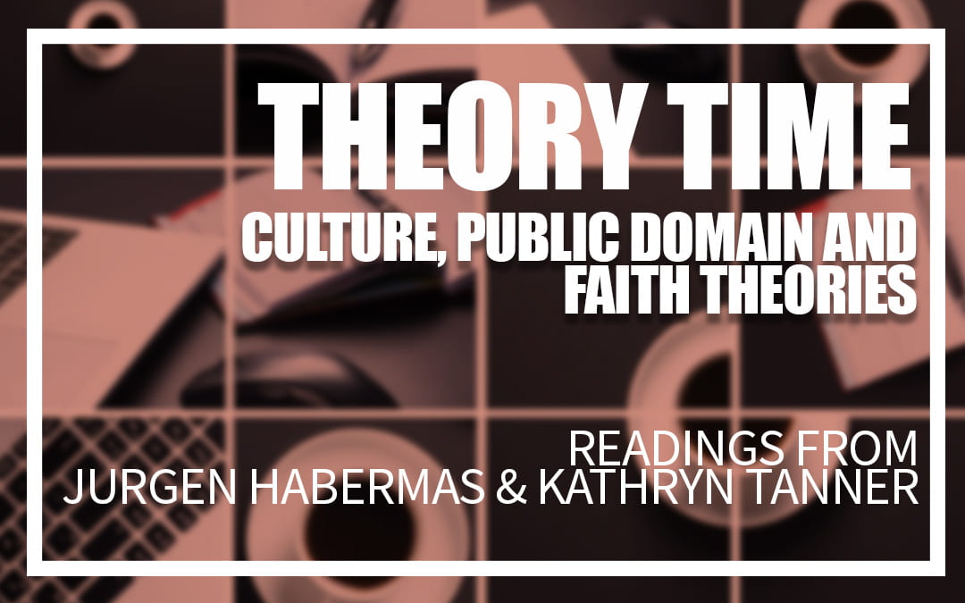Theory Time: Culture, Public Domain and Faith Theories