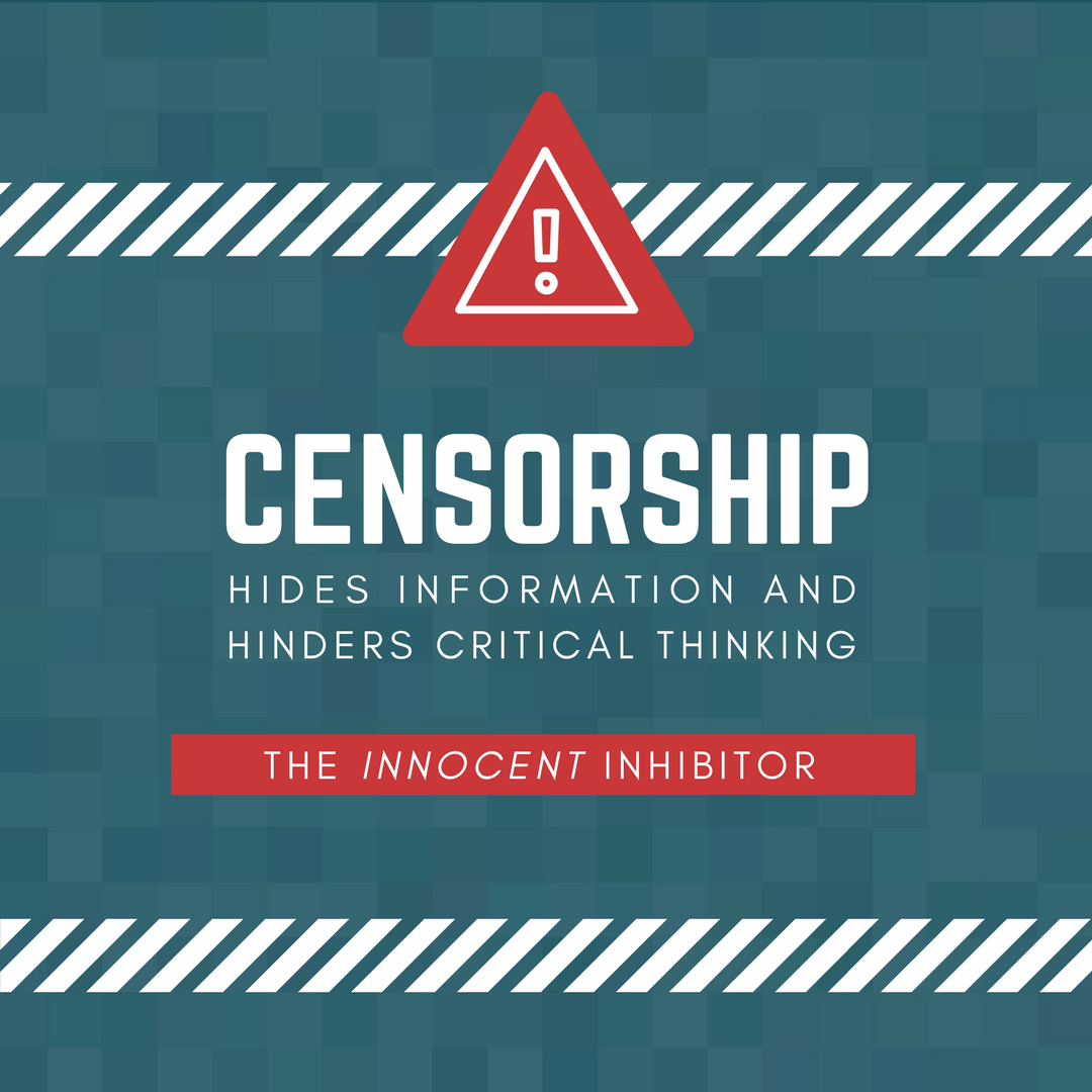 The issues with censorship. Censorship hides information and hinders critical thinking. Censorship: the "innocent" inhibitor.