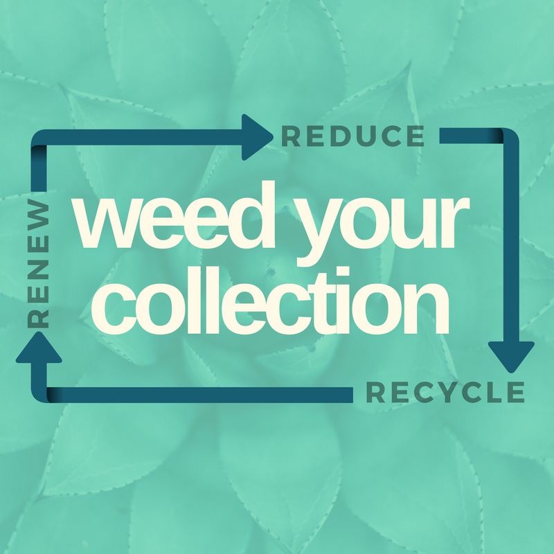 Weed Your Collection. Reduce, Recycle, Renew